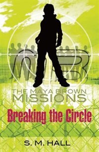 Breaking the Circle: The Maya Brown Missions by S. M. Hall