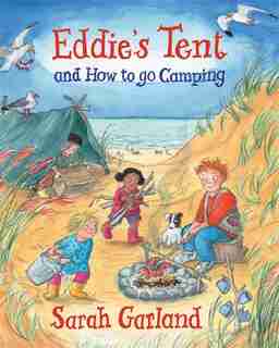 Eddie's Tent: And How To Go Camping by Sarah Garland