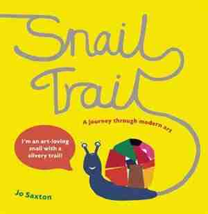 Snail Trail: In Search Of A Modern Masterpiece by Jo Saxton