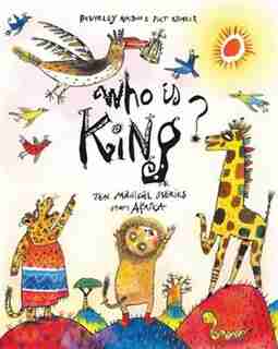 Who Is King?: And Other Tales From Africa by Beverley Naidoo