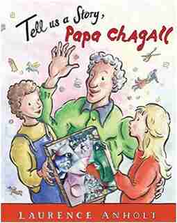 Tell Us A Story, Papa Chagall by Laurence Anholt