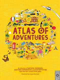 Atlas Of Adventures: A Collection Of Natural Wonders, Exciting Experiences And Fun Festivities From The Four Corners Of by Rachel Williams