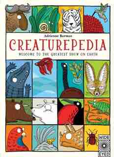 Creaturepedia: Welcome To The Greatest Show On Earth by Adrienne Barman