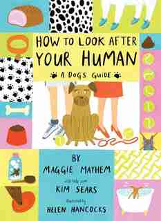 How To Look After Your Human: A Dog's Guide by Maggie Mayhem