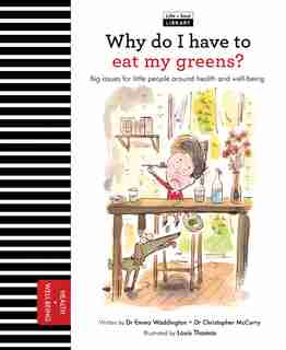 Why Do I Have To Eat My Greens?: Big Issues For Little People About Health And Well-being by Chris McCurry