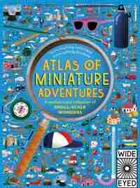 Atlas Of Miniature Adventures: A Pocket-sized Collection Of Small-scale Wonders by Emily Hawkins