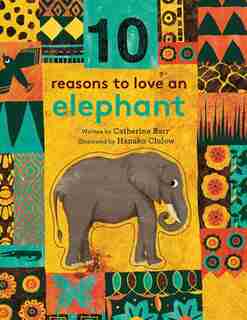10 Reasons To Love An... Elephant by Catherine Barr