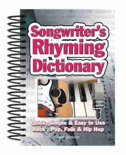 Songwriter's Rhyming Dictionary: Quick, Simple & Easy To Use; Rock, Pop, Folk & Hip Hop by Jake Jackson