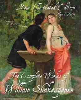 The Illustrated Complete Works Of Shakespeare: New Illustrated Edition by William Shakespeare