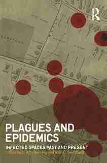 Plagues and Epidemics: Infected Spaces Past and Present by D. Ann Herring