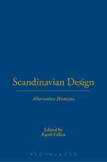 Scandinavian Design: Alternative Histories by Kjetil Fallan