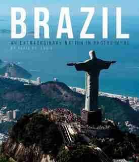 Brazil: An Extraordinary Nation in Photographs by Regis St. Louis