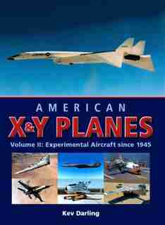 American X&y Planes: Volume 2: Experimental Aircraft Since 1945 by Kev Darling
