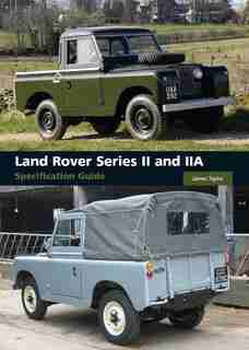 Land Rover Series II and IIA Specification Guide by James Taylor