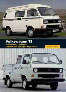 Volkswagen T3: Transporter, Caravelle, Camper and Vanagon 1979-1992 by Richard Copping