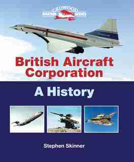 British Aircraft Corporation: A History by Stephen Skinner