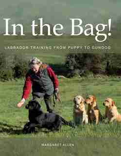 In The Bag!: Labrador Training From Puppy To Gundog by Margaret Allen