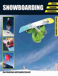 Snowboarding: Skills, Training, Techniques by Dan Wakeham