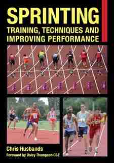 Sprinting: Training, Techniques And Improving Performance by Chris Husbands