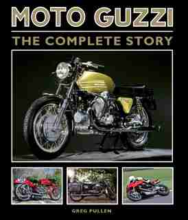 Moto Guzzi: The Complete Story by Greg Pullen