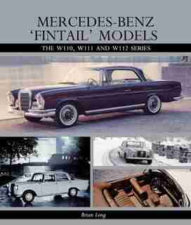 Mercedes-benz 'fintail' Models: The W110, W111 And W112 Series by Brian Long