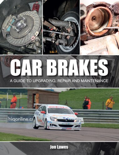 Car Brakes: A Guide To Upgrading, Repair And Maintenance by Jonathan Lawes