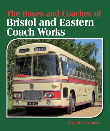 The Buses And Coaches Of Bristol And Eastern Coach Works by Nigel Furness