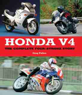 Honda V4: The Complete Four-stroke Story by Greg Pullen
