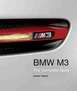 Bmw M3: The Complete Story by James Taylor