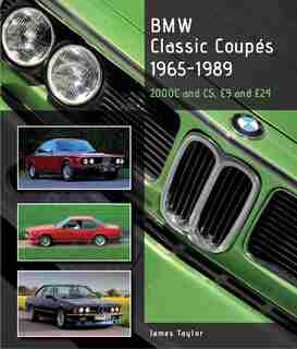 Bmw Classic Coupes 1965-1989: 2000c And Cs, E9 And E24 by Sean Taylor