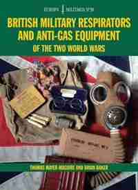 Em38 British Military Respirators And Anti-gas Equipment Of The Two World Wars by Thomas Mayer-maguire