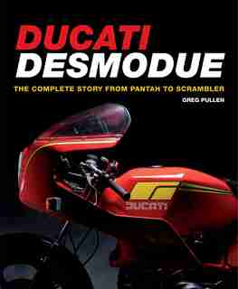 Ducati Desmodue: The Complete Story From Pantah To Scrambler by Greg Pullen