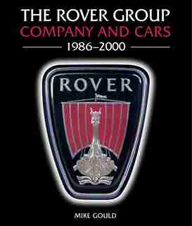 The Rover Group: Company And Cars, 1986-2000 by Mike Gould