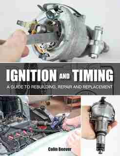 Ignition And Timing: A Guide To Rebuilding, Repair And Replacement by Colin Beever