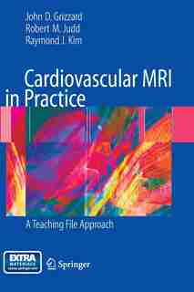 Cardiovascular MRI in Practice: A Teaching File Approach by John Grizzard