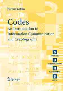 Codes: An Introduction To Information Communication And Cryptography by Norman L. Biggs