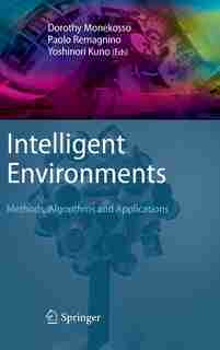 Intelligent Environments: Methods, Algorithms and Applications by Dorothy Monekosso