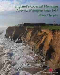 England's Coastal Heritage: A Review Of Progress Since 1997 by Peter Murphy