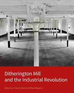 Ditherington Mill And The Industrial Revolution by Colum Giles