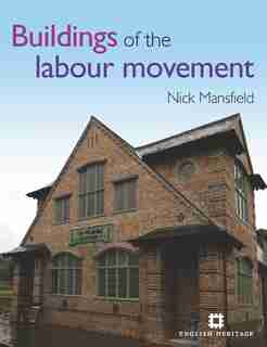 Buildings Of The Labour Movement by Nick Mansfield