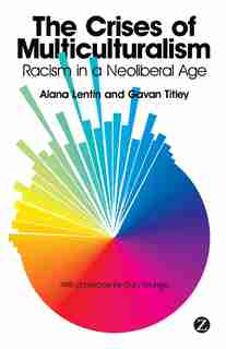 The Crises Of Multiculturalism: Racism In A Neoliberal Age by Alana Lentin