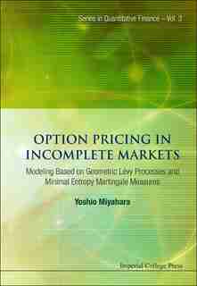 Option Pricing in Incomplete Markets: MODELING BASED ON GEOMETRIC L'EVY PROCESSES AND MINIMAL ENTROPY MARTINGALE MEASURES by YOSHIO Miyahara