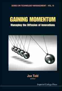 Gaining Momentum: Managing the Diffusion of Innovations by Joe Tidd