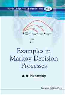 Examples In Markov Decision Processes by Alexey B Piunovskiy
