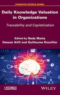 Daily Knowledge Valuation in Organizations: Traceability and Capitalization by Nada Matta