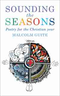 Sounding The Seasons: 70 Sonnets For The Christian Year: Poetry for the Christian Year by Malcolm Guite