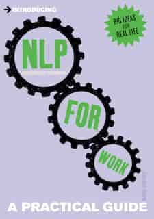 Introducing Neurolinguistic Programming (nlp) For Work: A Practical Guide by Dianne Lowther