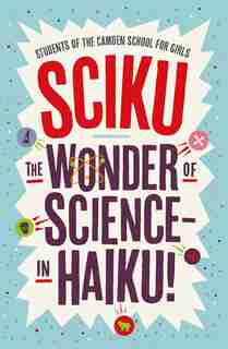 Sciku: The Wonder Of Science - In Haiku! by Simon Flynn