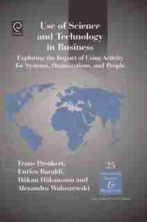 Use of Science and Technology in Business: Exploring the Impact of Using Activity for Systems, Organizations, and People by Hakan Hakansson
