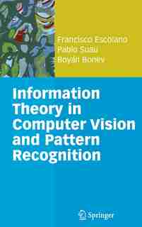 Information Theory in Computer Vision and Pattern Recognition by Francisco Escolano Ruiz